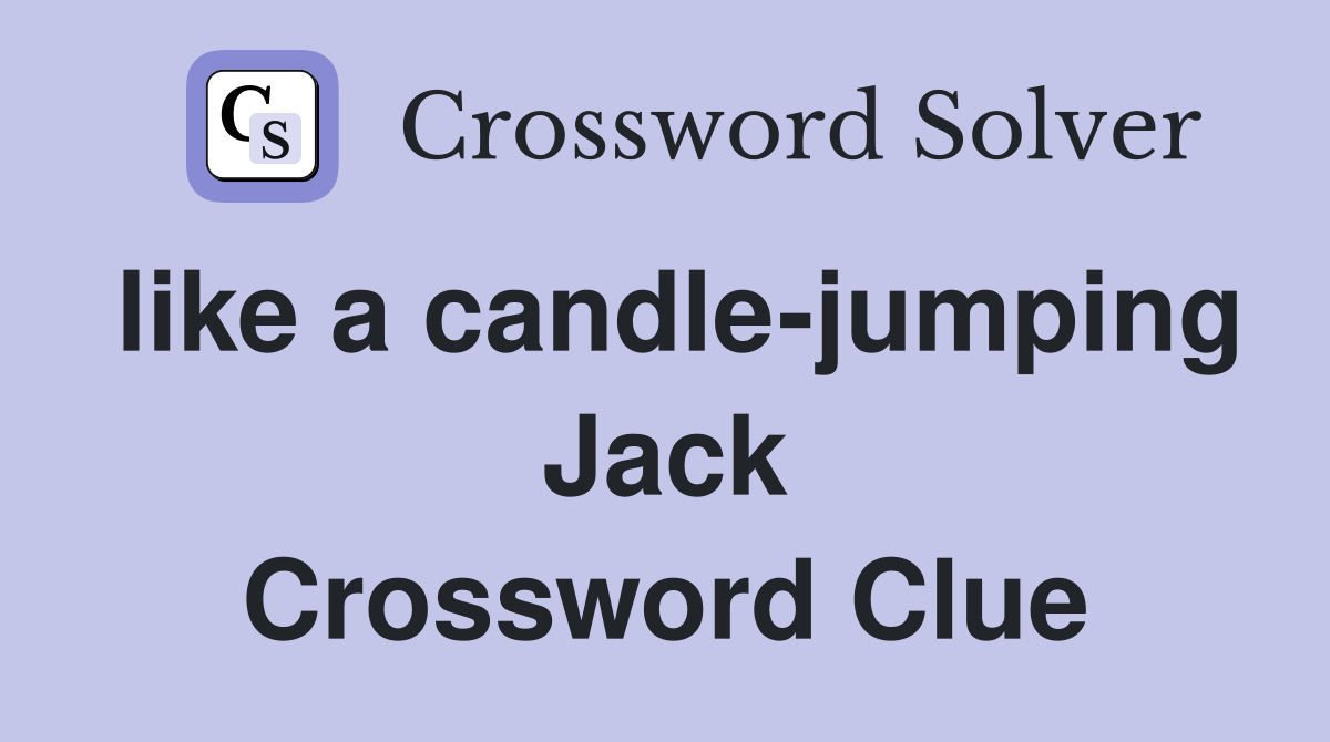 like a candlejumping Jack Crossword Clue Answers Crossword Solver